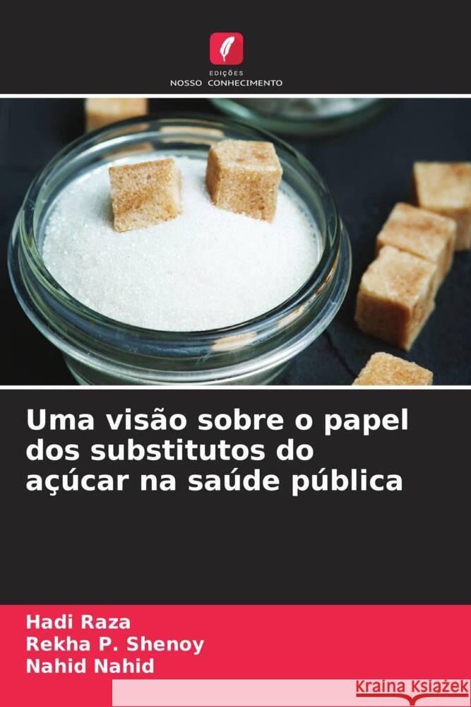 Uma visão sobre o papel dos substitutos do açúcar na saúde pública Raza, Hadi, Shenoy, Rekha P., Nahid, Nahid 9786205423721 Edições Nosso Conhecimento - książka