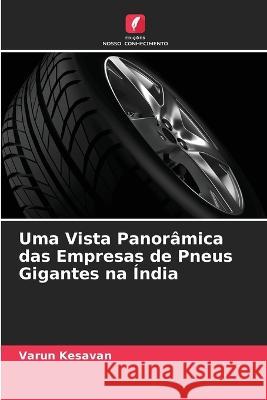 Uma Vista Panorâmica das Empresas de Pneus Gigantes na Índia Varun Kesavan 9786205336496 Edicoes Nosso Conhecimento - książka