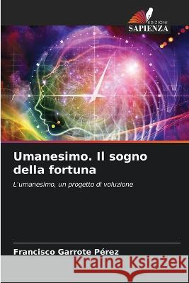 Umanesimo. Il sogno della fortuna Francisco Garrote Perez   9786206199564 Edizioni Sapienza - książka