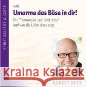 Umarme das Böse in dir!, Audio-CD : Die Trennung in 'gut' und 'böse' und was die Liebe dazu sagt. Live-Vortrag - Vortrags-CD Betz, Robert Th. 9783940503275 Roberto & Philippo - książka