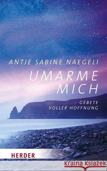 Umarme Mich: Gebete Voller Hoffnung Naegeli, Antje Sabine 9783451031502 Herder, Freiburg - książka