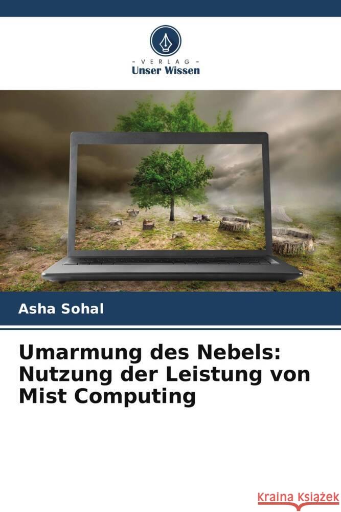 Umarmung des Nebels: Nutzung der Leistung von Mist Computing Asha Sohal 9786207308279 Verlag Unser Wissen - książka