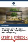 Umarmung des Nebels: Nutzung der Leistung von Mist Computing Asha Sohal 9786207308279 Verlag Unser Wissen