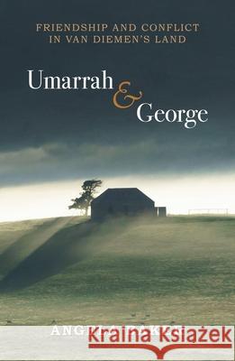 Umarrah & George: Friendship and Conflict in Van Diemen's Land Angela Peta Baker 9781763596511 Forty South Publishing - książka