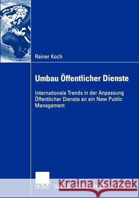 Umbau Öffentlicher Dienste: Internationale Trends in Der Anpassung Öffentlicher Dienste an Ein New Public Management Koch, Rainer 9783824480371 Deutscher Universitats Verlag - książka