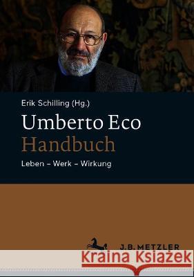 Umberto Eco-Handbuch: Leben - Werk - Wirkung Schilling, Erik 9783476057792 J.B. Metzler - książka