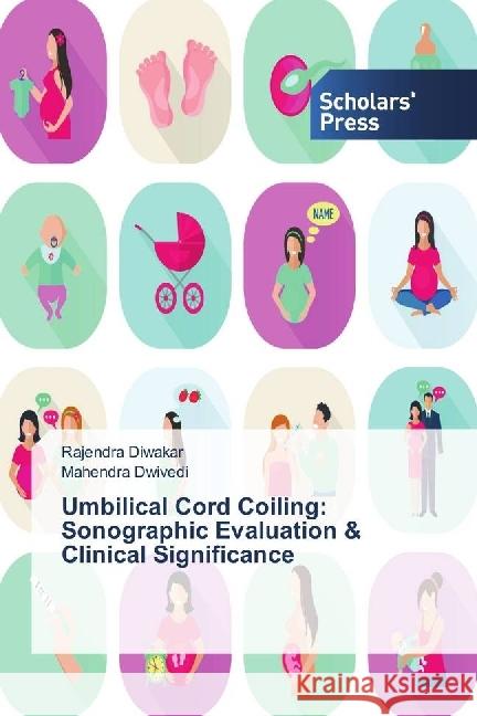 Umbilical Cord Coiling: Sonographic Evaluation & Clinical Significance Diwakar, Rajendra; Dwivedi, Mahendra 9783639716092 Scholar's Press - książka