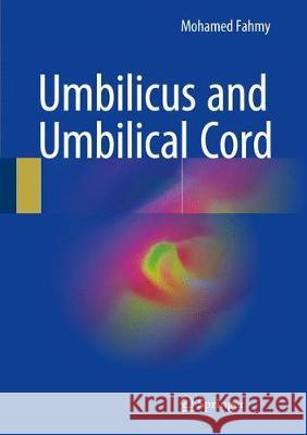 Umbilicus and Umbilical Cord Mohamed Fahmy 9783319623825 Springer - książka