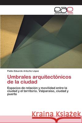 Umbrales arquitectónicos de la ciudad Arteche López Pablo Eduardo 9783659094927 Editorial Academica Espanola - książka