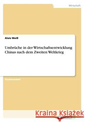 Umbrüche in der Wirtschaftsentwicklung Chinas nach dem Zweiten Weltkrieg Alois Weiss 9783668149984 Grin Verlag - książka