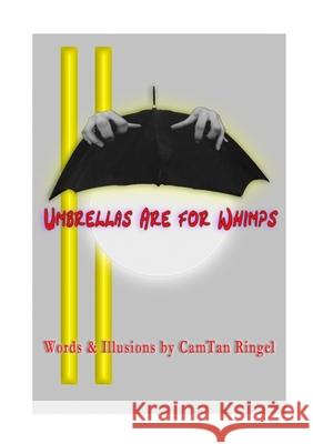 UMBRELLAS ARE FOR WHIMPS Words & Illusions by CamTan Ringel Camtan Ringel 9781911232070 William Cornelius Harris Publishing - książka