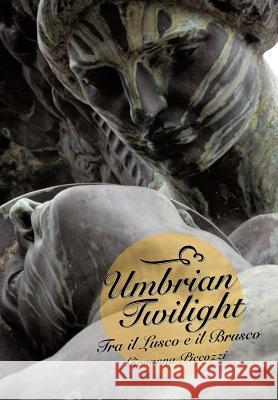 Umbrian Twilight: Tra Il Lusco E Il Brusco Piccozzi, Giovanna 9781481726719 Authorhouse - książka