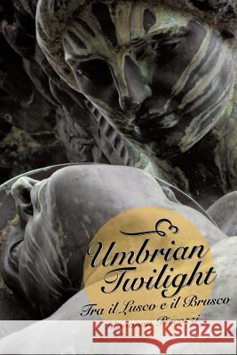 Umbrian Twilight: Tra Il Lusco E Il Brusco Piccozzi, Giovanna 9781481726726 Authorhouse - książka