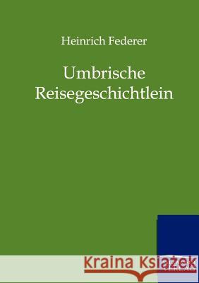 Umbrische Reisegeschichtlein Federer, Heinrich 9783861958567 Salzwasser-Verlag - książka