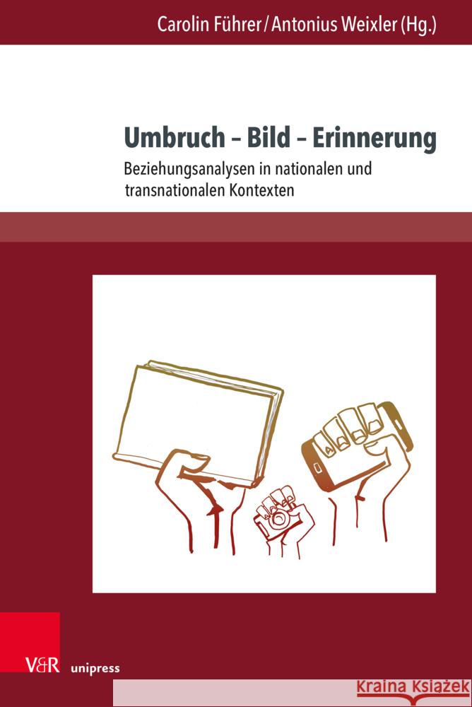 Umbruch - Bild - Erinnerung: Beziehungsanalysen in Nationalen Und Transnationalen Kontexten Carolin Fuhrer Antonius Weixler 9783847113799 V&R Unipress - książka