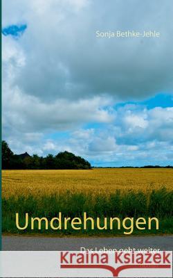 Umdrehungen: Das Leben geht weiter Bethke-Jehle, Sonja 9783837005417 Books on Demand - książka