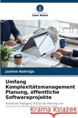 Umfang Komplexit?tsmanagement Planung, ?ffentliche Softwareprojekte Justine Nakirijja 9786207603305 Verlag Unser Wissen - książka
