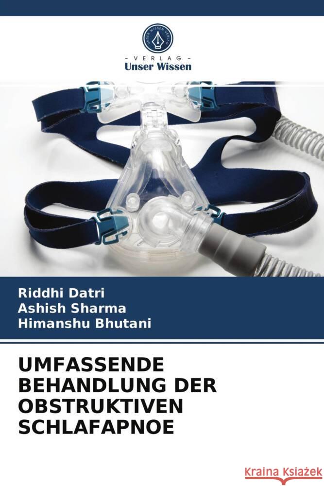 UMFASSENDE BEHANDLUNG DER OBSTRUKTIVEN SCHLAFAPNOE Datri, Riddhi, Sharma, Ashish, Bhutani, Himanshu 9786203954876 Verlag Unser Wissen - książka