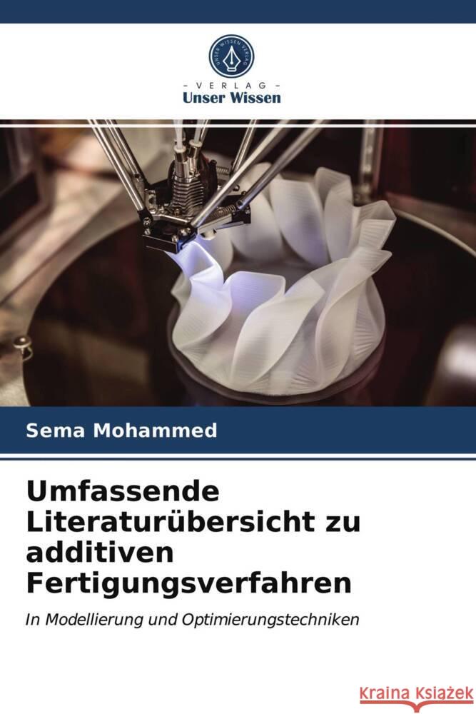 Umfassende Literaturübersicht zu additiven Fertigungsverfahren Mohammed, Sema, Abdulkareem, Shanga S., Omer, Sara M. 9786203977301 Verlag Unser Wissen - książka