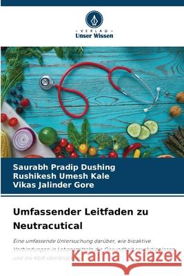 Umfassender Leitfaden zu Neutracutical Dushing, Saurabh Pradip, Kale, Rushikesh umesh, Gore, Vikas jalinder 9786209052446 Verlag Unser Wissen - książka