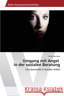 Umgang mit Angst in der sozialen Beratung Jaros Dorothea 9783639788174 AV Akademikerverlag - książka