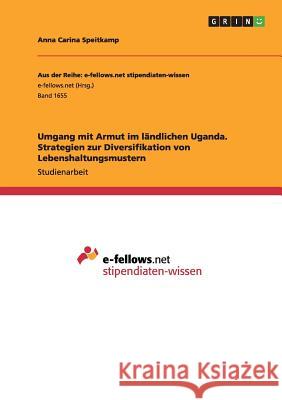 Umgang mit Armut im ländlichen Uganda. Strategien zur Diversifikation von Lebenshaltungsmustern Anna Carina Speitkamp 9783668106123 Grin Verlag - książka