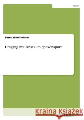 Umgang mit Druck im Spitzensport Bernd Hinterleitner 9783668206939 Grin Verlag - książka