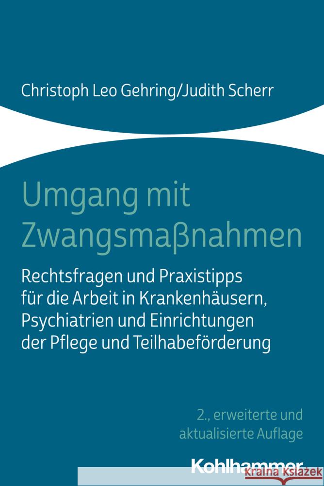 Umgang Mit Zwangsmassnahmen: Rechtsfragen Und Praxistipps Fur Die Arbeit in Krankenhausern, Psychiatrien Und Einrichtungen Der Pflege Und Teilhabef Christoph Leo Gehring Judith Scherr 9783170398900 Kohlhammer - książka