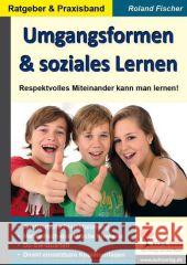 Umgangsformen & soziales Lernen : Respektvolles Miteinander kann man lernen!. Ratgeber & Praxisband Fischer, Roland 9783866326873 Kohl-Verlag - książka