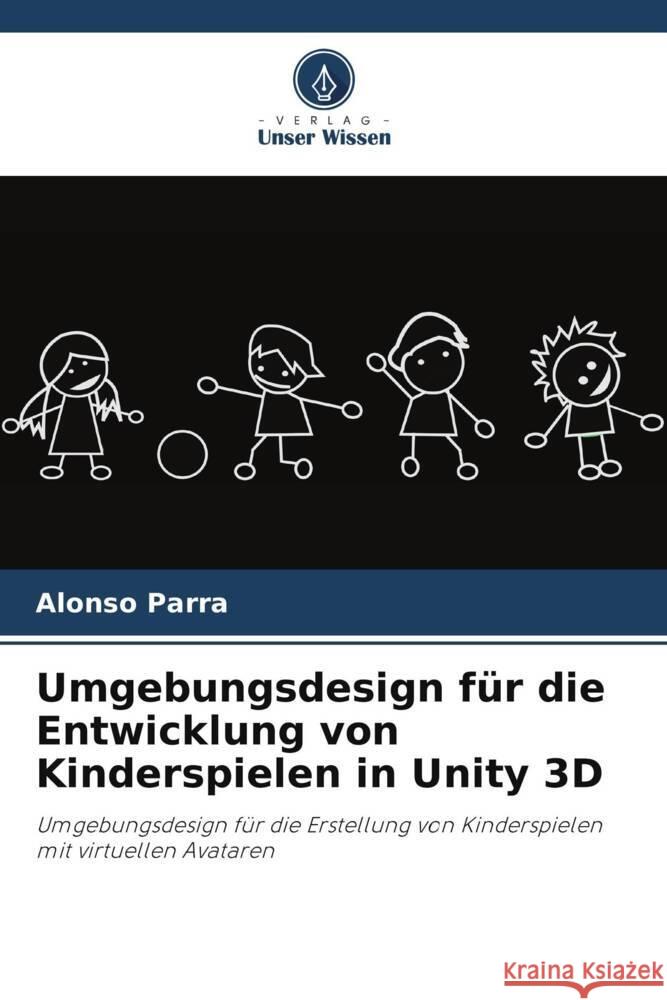 Umgebungsdesign für die Entwicklung von Kinderspielen in Unity 3D Parra, Alonso 9786206468745 Verlag Unser Wissen - książka