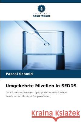 Umgekehrte Mizellen in SEDDS Pascal Schmid   9786205777374 Verlag Unser Wissen - książka