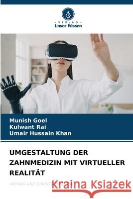 Umgestaltung Der Zahnmedizin Mit Virtueller Realit?t Munish Goel Kulwant Rai Umair Hussain Khan 9786209103414 Verlag Unser Wissen - książka