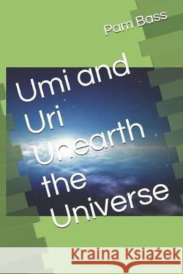 Umi and Uri Unearth the Universe Pam Bass 9781695833371 Independently Published - książka