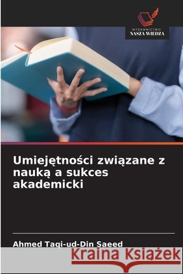 Umiejętności związane z nauką a sukces akademicki Ahmed Taqi-Ud-Din Saeed 9786630135350 Wydawnictwo Nasza Wiedza - książka