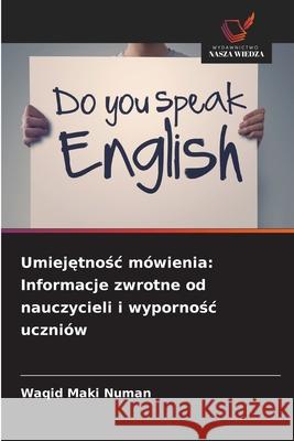Umiejetnosc mówienia: Informacje zwrotne od nauczycieli i wypornosc uczniów Numan, Waqid Maki 9786208789978 Wydawnictwo Nasza Wiedza - książka