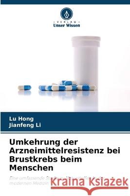 Umkehrung der Arzneimittelresistenz bei Brustkrebs beim Menschen Lu Hong Jianfeng Li 9786209255489 Verlag Unser Wissen - książka