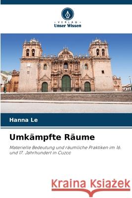 Umkämpfte Räume Le, Hanna 9783639609837 Verlag Unser Wissen - książka