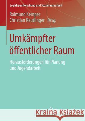 Umkämpfter Öffentlicher Raum: Herausforderungen Für Planung Und Jugendarbeit Kemper, Raimund 9783658034368 Springer vs - książka