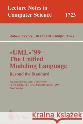 Uml'99 - The Unified Modeling Language: Beyond the Standard: Second International Conference, Fort Collins, Co, Usa, October 28-30, 1999, Proceedings France, Robert B. 9783540667124 Springer - książka