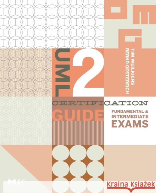 UML 2 Certification Guide: Fundamental and Intermediate Exams Weilkiens, Tim 9780123735850 Morgan Kaufmann Publishers - książka