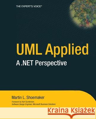 UML Applied: A .Net Perspective Shoemaker, Martin L. 9781590590874 Apress - książka