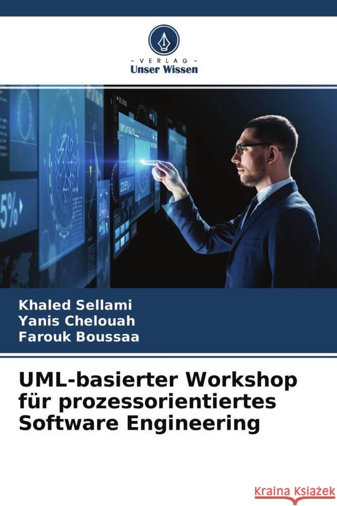 UML-basierter Workshop für prozessorientiertes Software Engineering Sellami, Khaled, Chelouah, Yanis, Boussaa, Farouk 9786204269719 Verlag Unser Wissen - książka