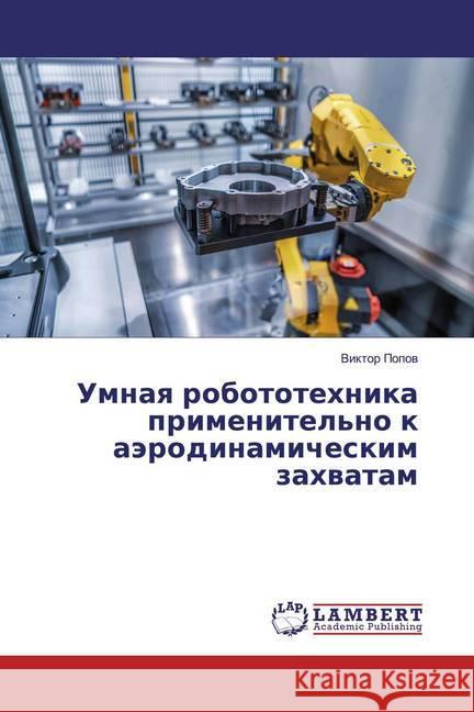 Umnaq robototehnika primenitel'no k aärodinamicheskim zahwatam Popow, Viktor 9786200221094 LAP Lambert Academic Publishing - książka