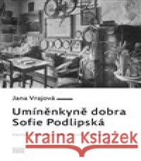 Umíněnkyně dobra Sofie Podlipská Jana Vrajová 9788074701481 Akropolis - książka