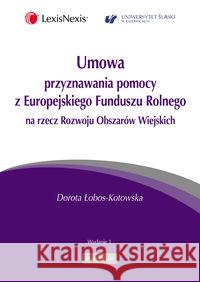 Umowa przyznawania pomocy z Europejskiego... Łobos-Kotowska Dorota 9788378068273 LexisNexis - książka