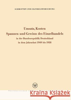 Umsatz, Kosten, Spannen Und Gewinn Des Einzelhandels: In Der Bundesrepublik Deutschland in Dem Jahrzehnt 1949 Bis 1958 Rudolf, Seyffert 9783322980564 Vs Verlag Fur Sozialwissenschaften - książka