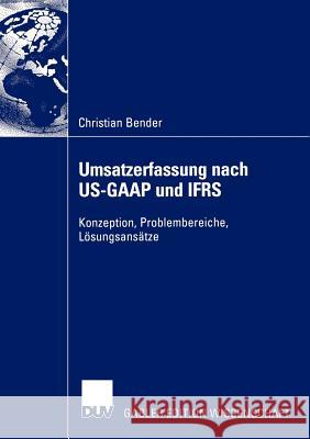 Umsatzerfassung Nach Us-GAAP Und Ifrs: Konzeption, Problembereiche, Lösungsansätze Bender, Christian 9783824483235 Gabler - książka