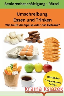 Umschreibung Essen und Trinken - Wie heißt die Speise oder das Getränk?: Seniorenbeschäftigung Rätsel Berlin, Casilda 9781984179555 Createspace Independent Publishing Platform - książka