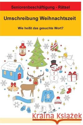 Umschreibung Weihnachtszeit - Wie heißt das gesuchte Wort?: Seniorenbeschäftigung Rätsel Berlin, Casilda 9781727825442 Createspace Independent Publishing Platform - książka