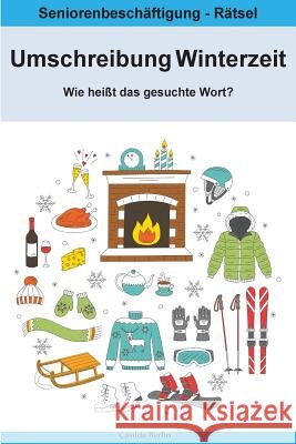 Umschreibung Winterzeit - Wie heißt das gesuchte Wort?: Seniorenbeschäftigung Rätsel Berlin, Casilda 9781726176736 Createspace Independent Publishing Platform - książka